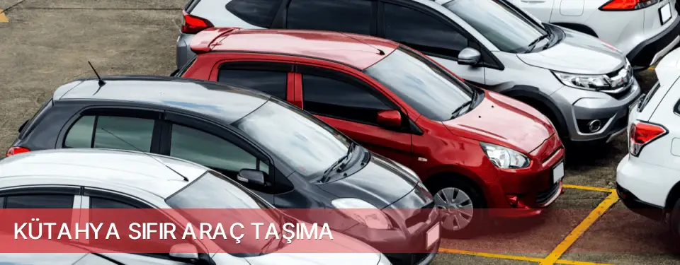Kütahya İli Sıfır Araç Taşıma